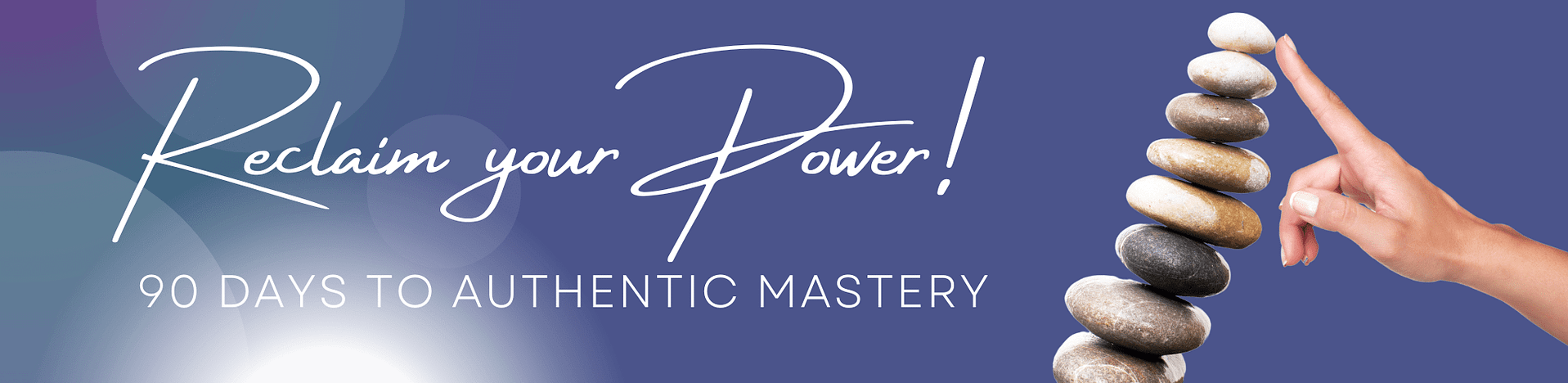 Reclaim your Power! 90 days to authentic mastery