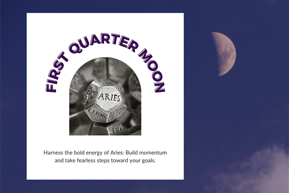 A graphic featuring bold purple text reading "First Quarter Moon" above an image of a silver astrological die with "Aries" engraved on one face. The background is a dark blue sky with the First Quarter Moon glowing on the right side. Below the image, text reads: "Harness the bold energy of Aries: Build momentum and take fearless steps toward your goals."