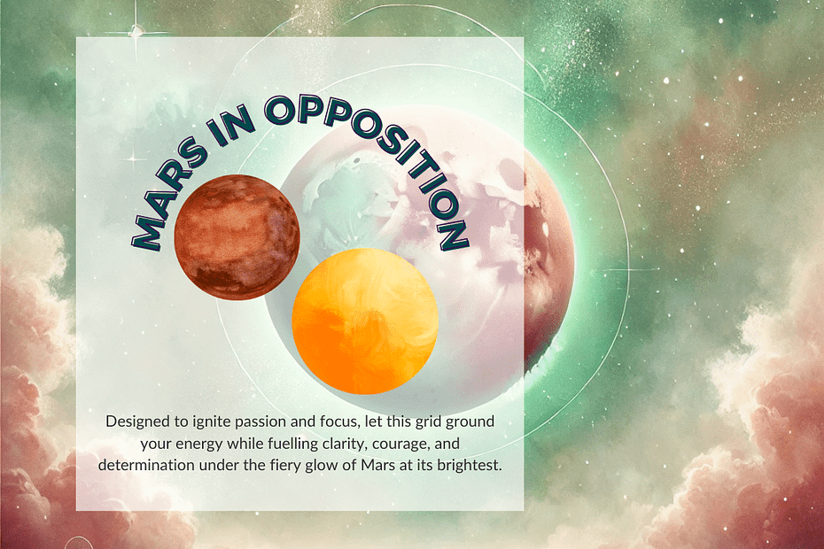 This graphic showcases a cosmic illustration of Mars glowing in earthy red tones, positioned next to a golden-hued Sun. Set against a celestial backdrop of swirling green, pink, and white clouds, the image evokes the energy of Mars in opposition—a powerful cosmic event. The bold blue text "Mars in Opposition" highlights the theme, with an inspiring caption beneath it encouraging reflection, focus, and determination during this celestial moment.