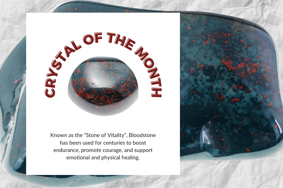Bloodstone crystal with deep green and red flecks. Text overlay reads 'Crystal of the Month' with a description highlighting Bloodstone as the 'Stone of Vitality,' known for enhancing endurance, courage, and emotional healing.