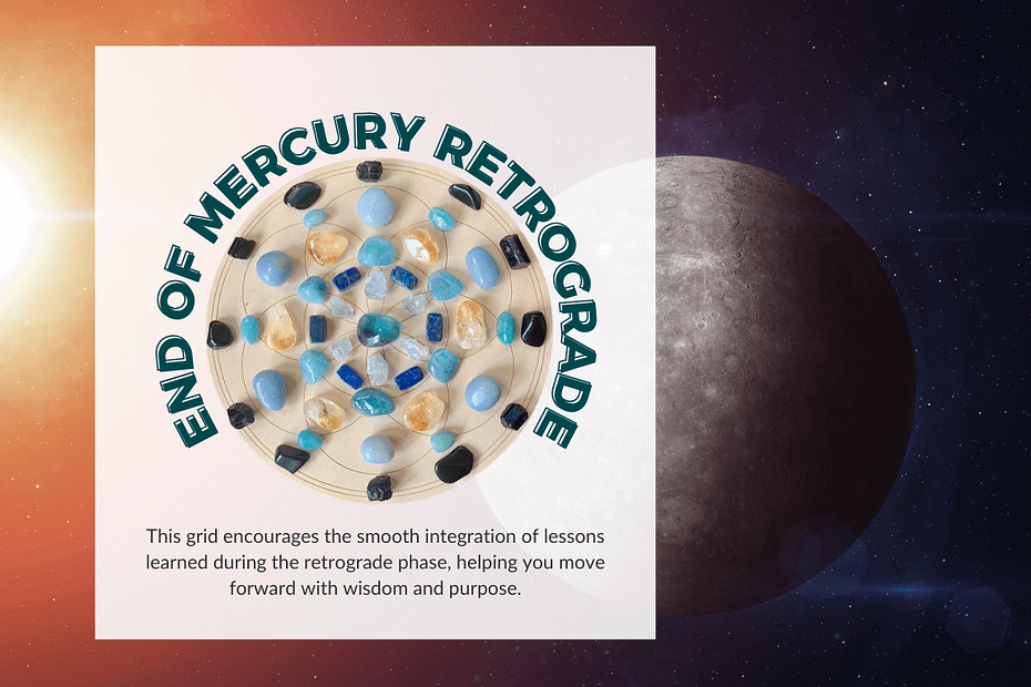 Crystal grid for the end of Mercury retrograde, designed to support clarity, communication, and integration of lessons learned. The text "End of Mercury Retrograde" curves around the grid, with Mercury in the background.