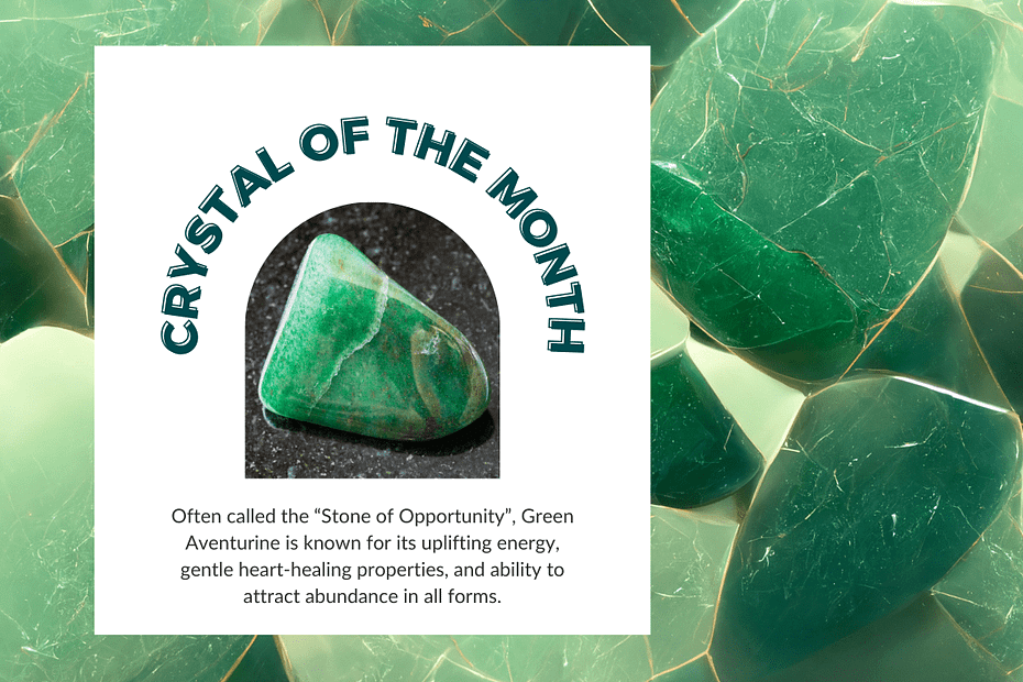 A polished piece of Green Aventurine on a dark background, framed within a circular cutout. The text above reads "Crystal of the Month", and below it describes Green Aventurine as the “Stone of Opportunity”, known for heart-healing and abundance. The background is filled with smooth, green Aventurine stones.
